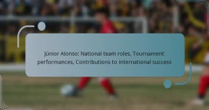 Júnior Alonso: National team roles, Tournament performances, Contributions to international success