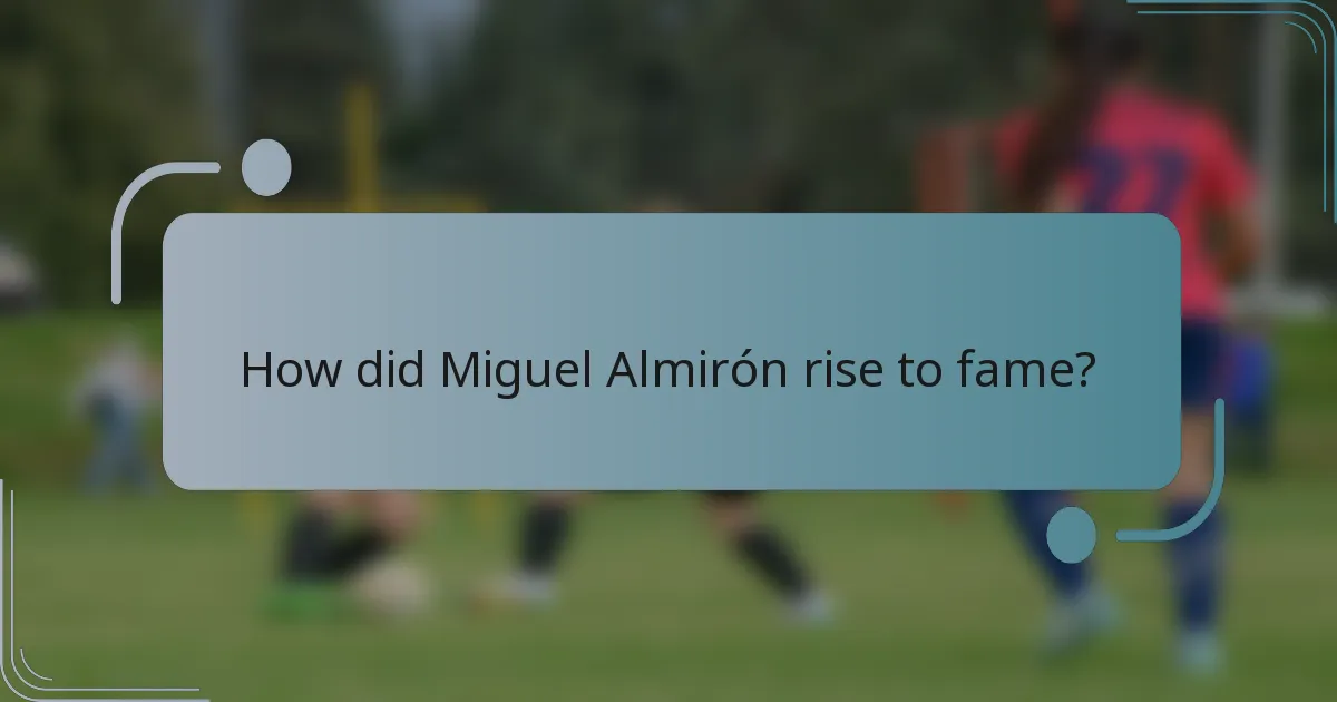 How did Miguel Almirón rise to fame?