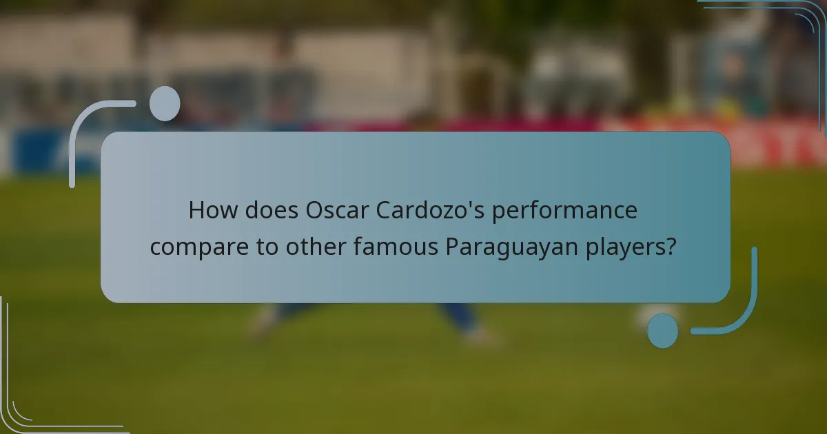 How does Oscar Cardozo's performance compare to other famous Paraguayan players?