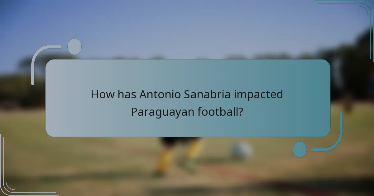 How has Antonio Sanabria impacted Paraguayan football?