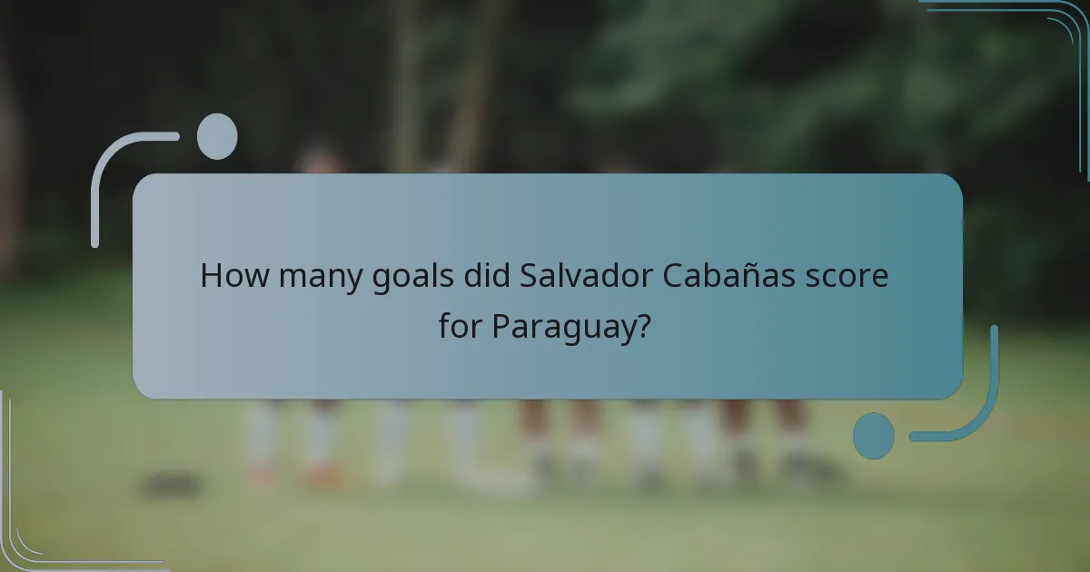 How many goals did Salvador Cabañas score for Paraguay?