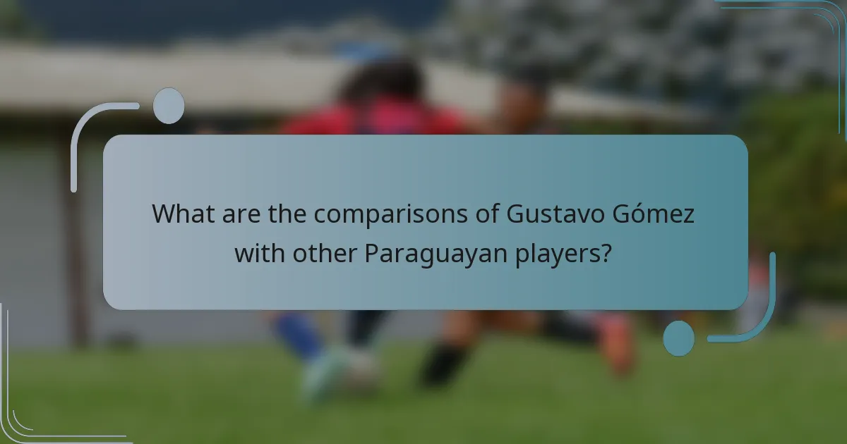 What are the comparisons of Gustavo Gómez with other Paraguayan players?
