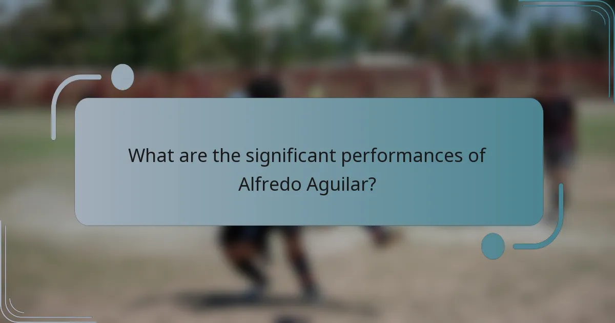 What are the significant performances of Alfredo Aguilar?