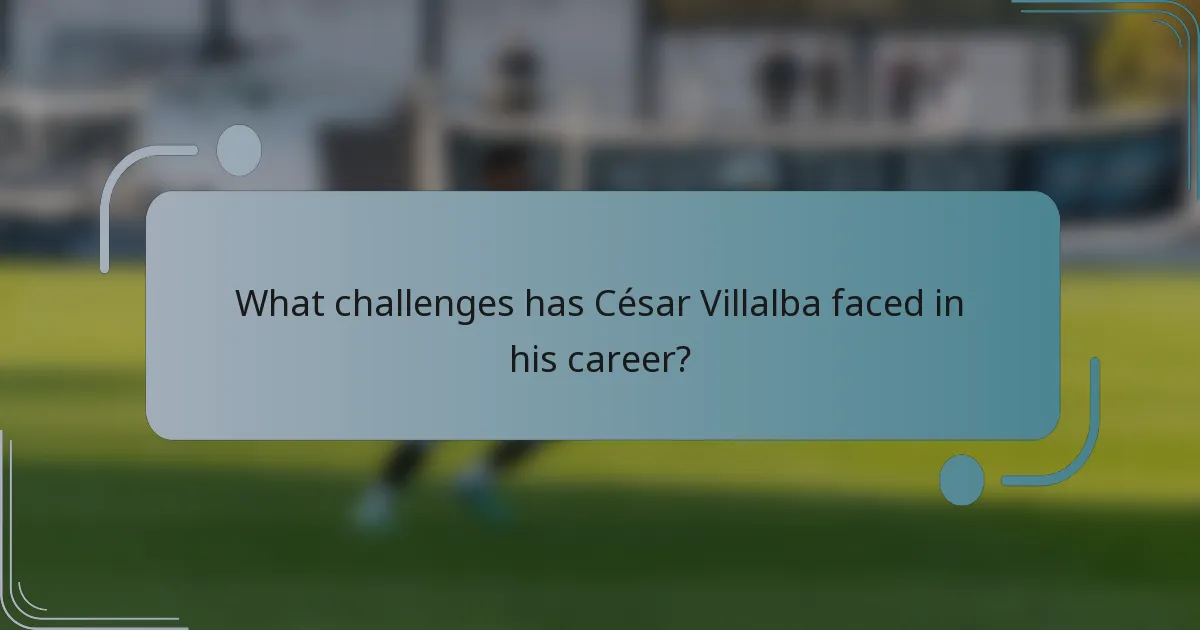 What challenges has César Villalba faced in his career?