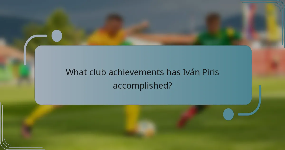 What club achievements has Iván Piris accomplished?