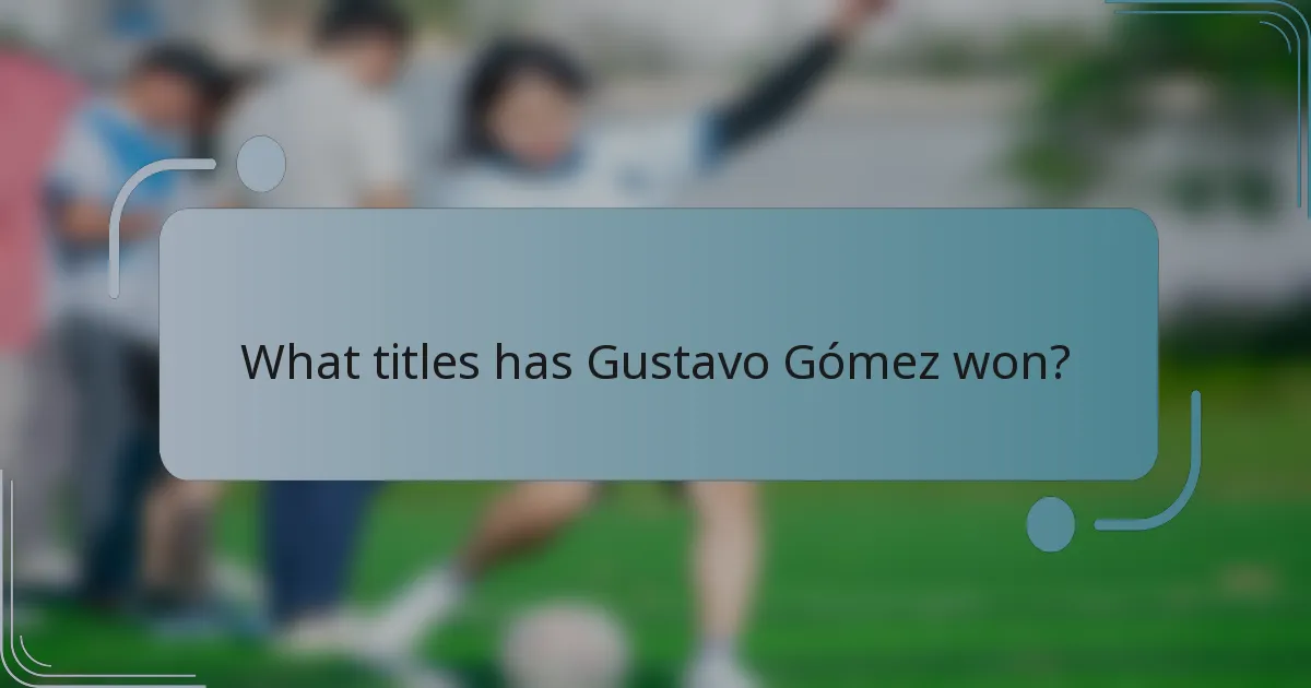 What titles has Gustavo Gómez won?