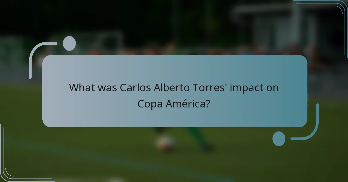 What was Carlos Alberto Torres' impact on Copa América?