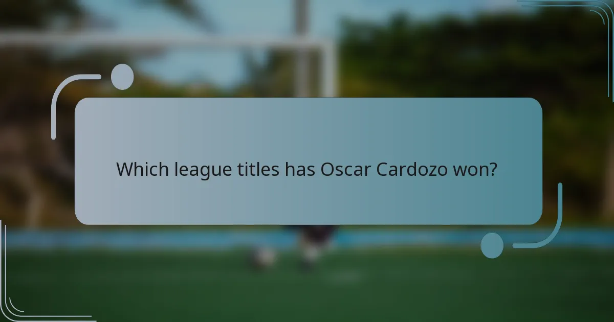 Which league titles has Oscar Cardozo won?