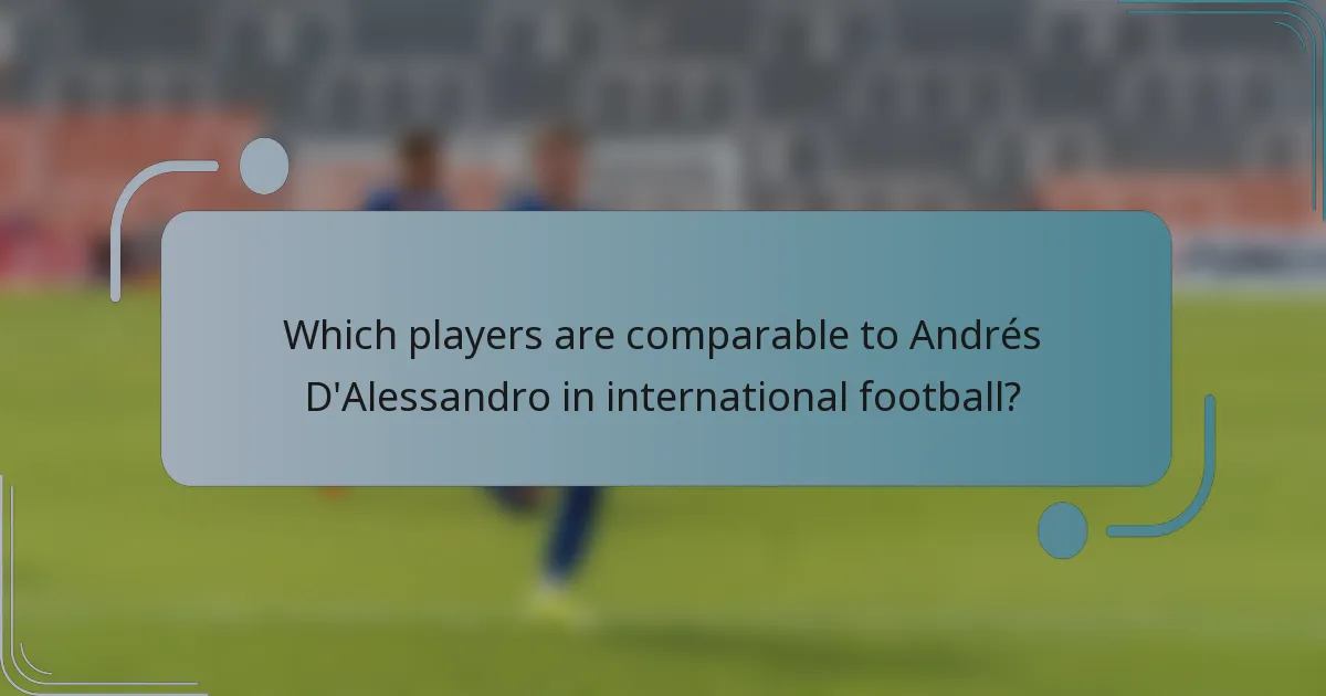 Which players are comparable to Andrés D'Alessandro in international football?